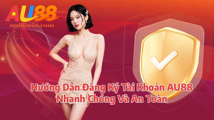 au88huongdandangky AU88 Đăng Ký Nhận Ưu Đãi Và Khám Phá Giải Trí Trực Tuyến Hướng Dẫn Đăng Ký Tài Khoản AU88 Nhanh Chóng Và An Toàn