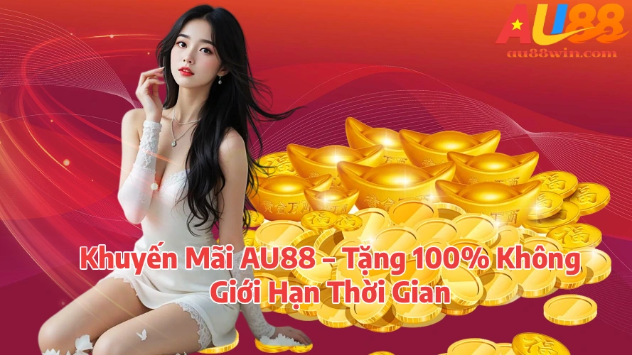 au88tang100nohubanca AU88 Đăng Ký Nhận Ưu Đãi Và Khám Phá Giải Trí Trực Tuyến Khuyến Mãi AU88 Tặng 100 Không Giới Hạn Thời Gian